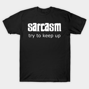 Sarcasm - try to keep up T-Shirt